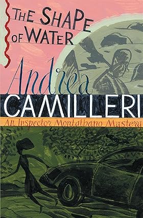 The Shape of Water: The First Thrilling Mystery in the Darkly Funny Sicilian Crime Series (Inspector Montalbano mysteries, 1)