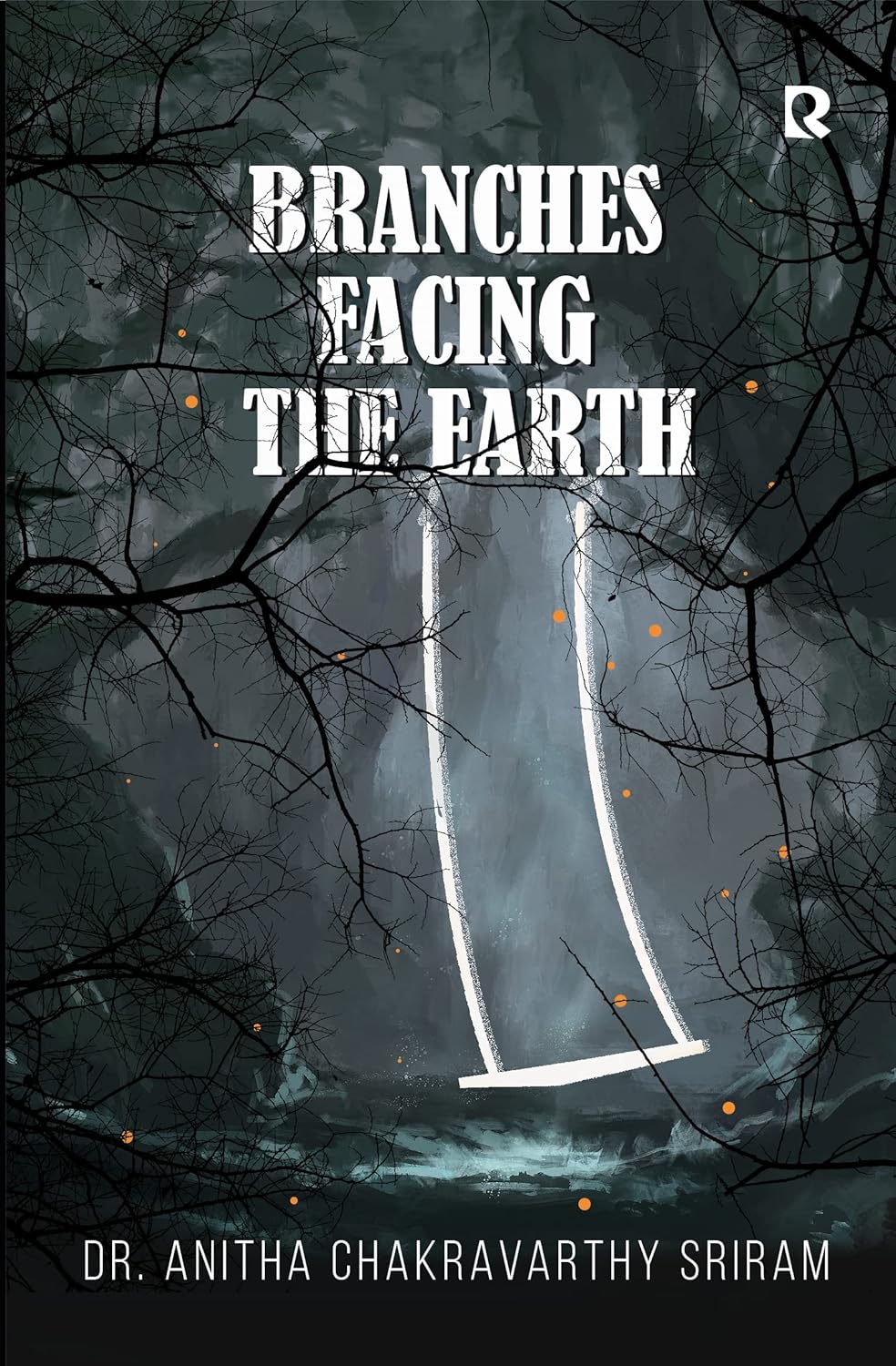 Branches Facing The Earth | Dr. Anitha Chakravarthy Sriram
