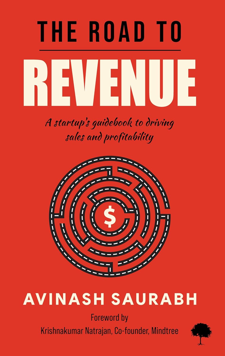 The Road To Revenue : A Startup's Guidebook to Driving Sales and Profitability | Avinash Saurabh