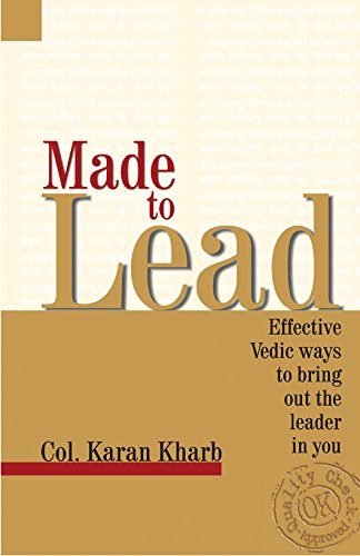 Made to Lead: Effective Vedic Ways to Bring Out the Leader in You | Colonel Karan Kharb