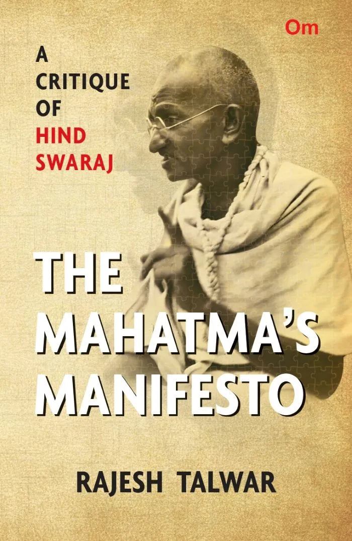 The Mahatma’s Manifesto: A Critique of Hind Swaraj | Rajesh Talwar