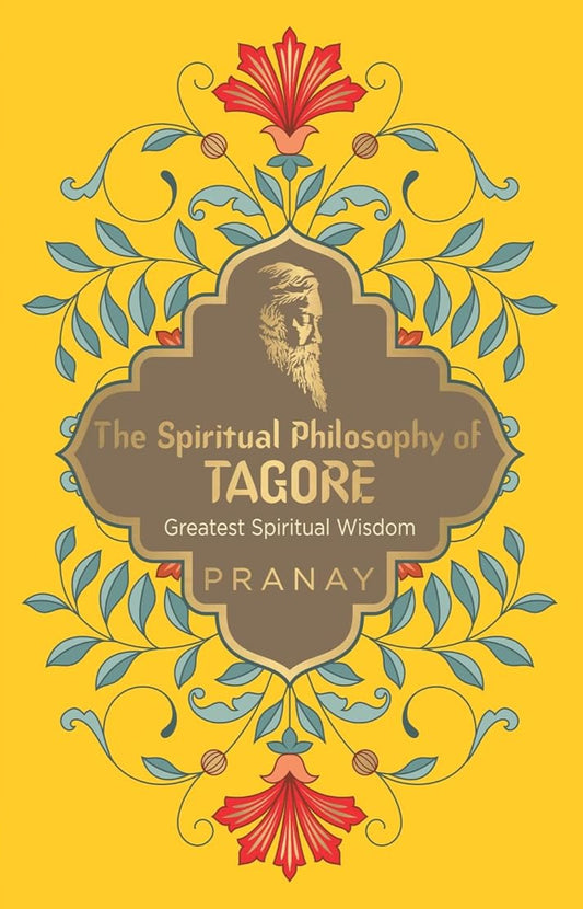 The Spiritual Philosophy of Tagore | Greatest Spiritual Wisdom | Pranay