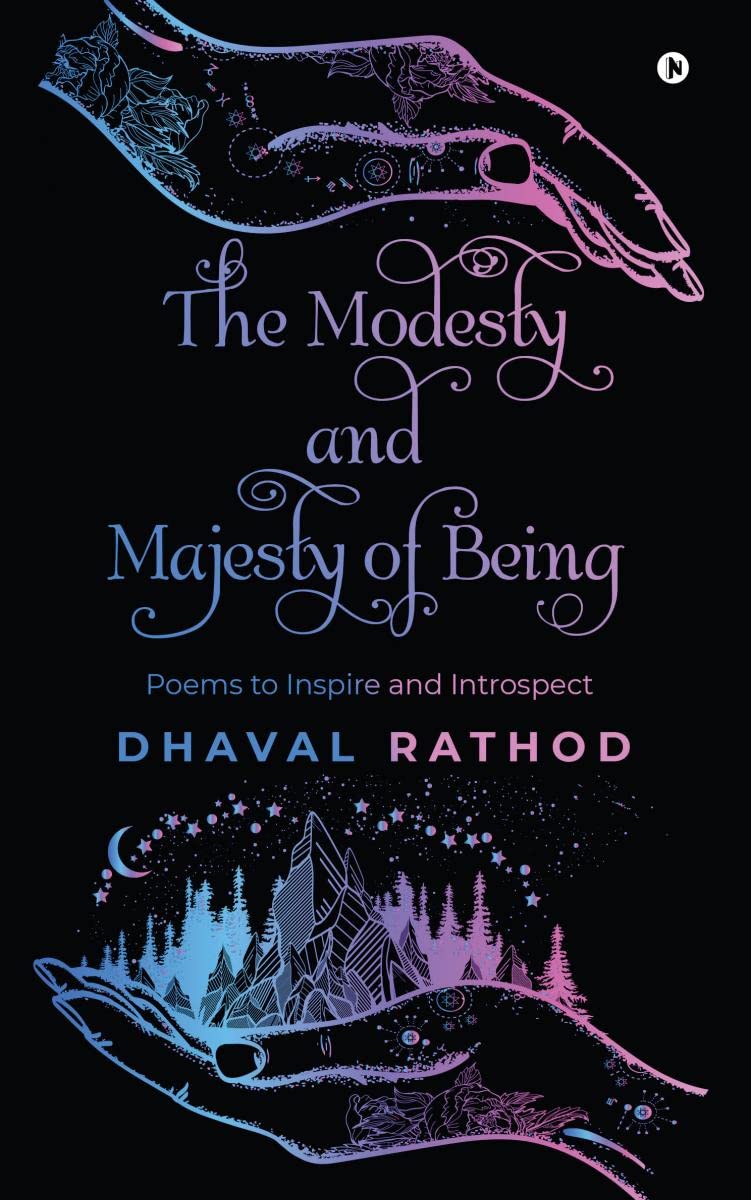 The Modesty and Majesty of Being : Poems to Inspire and Introspect | Dhaval Rathod