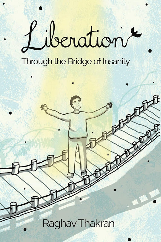 Liberation - Through the Bridge of Insanity | Raghav Thakran