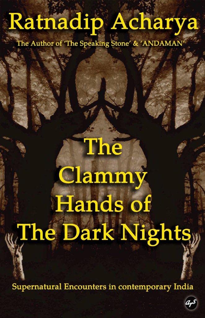 The Clammy Hands of The Dark Nights : Supernatural Encounters in Contemporary India | Ratnadip Acharya