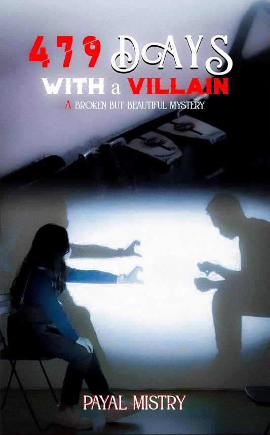 479 Days With A Villain : A Broken But Beautiful Mystery | Payal Mistri