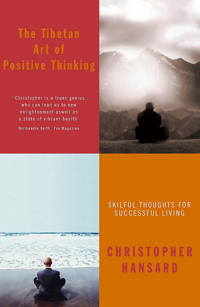 The Tibetan Art Of Positive Thinking: Skilful thoughts for successful living | Christopher Hansard