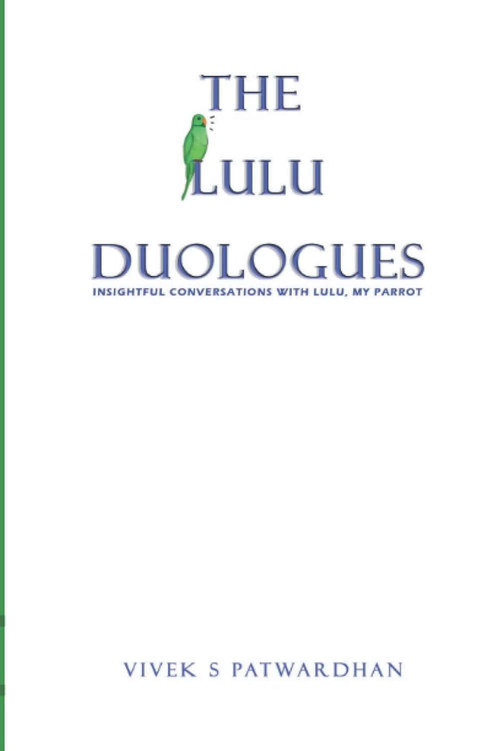 The Lulu Duologues - My Conversations with Lulu, my parrot | Vivek S Patwardhan