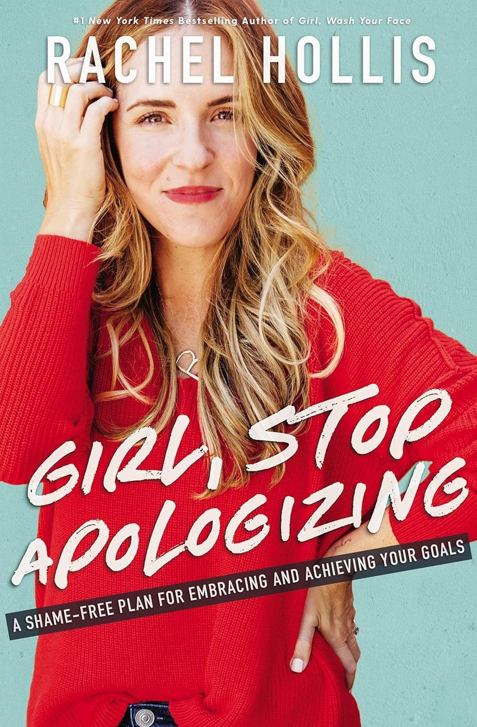 Girl, Stop Apologizing : A Shame-Free Plan for Embracing and Achieving Your Goals | Rachel Hollis
