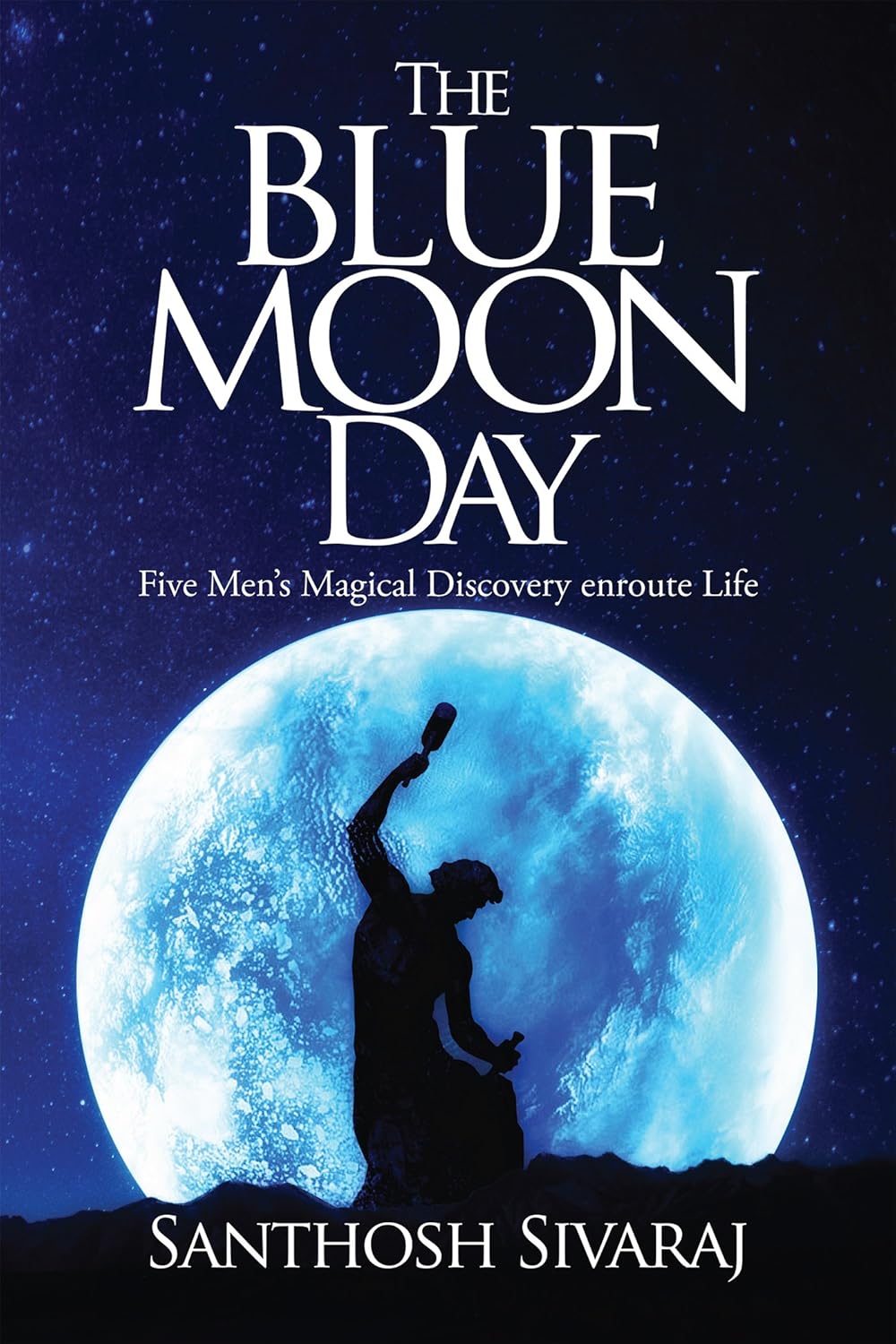 The Blue Moon Day : Five Men's Magical Discovery enroute Life | Santhosh Sivaraj