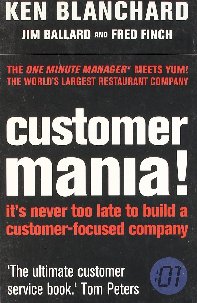 Customer Mania!: It’s Never Too Late to Build a Customer-Focused Company | Ken Blanchard