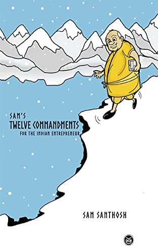 SAM'S TWELVE COMMANDMENTS FOR THE INDIAN ENTREPRENEUR | SAM SANTHOSH