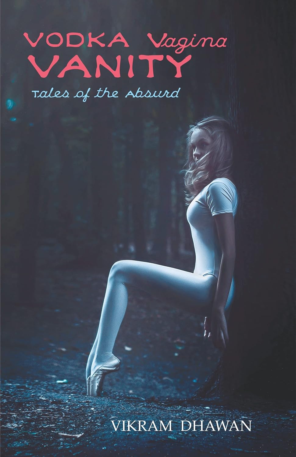 Vodka Vagina Vanity - Tales of The Absurd | Vikram Dhawan