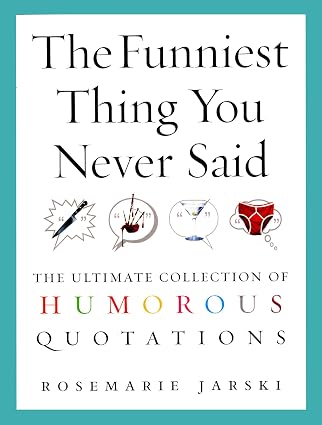 The Funniest Thing You Never Said: The Ultimate Collection of Humorous Quotations | Rosemarie Jarski | Kharidobechobooks