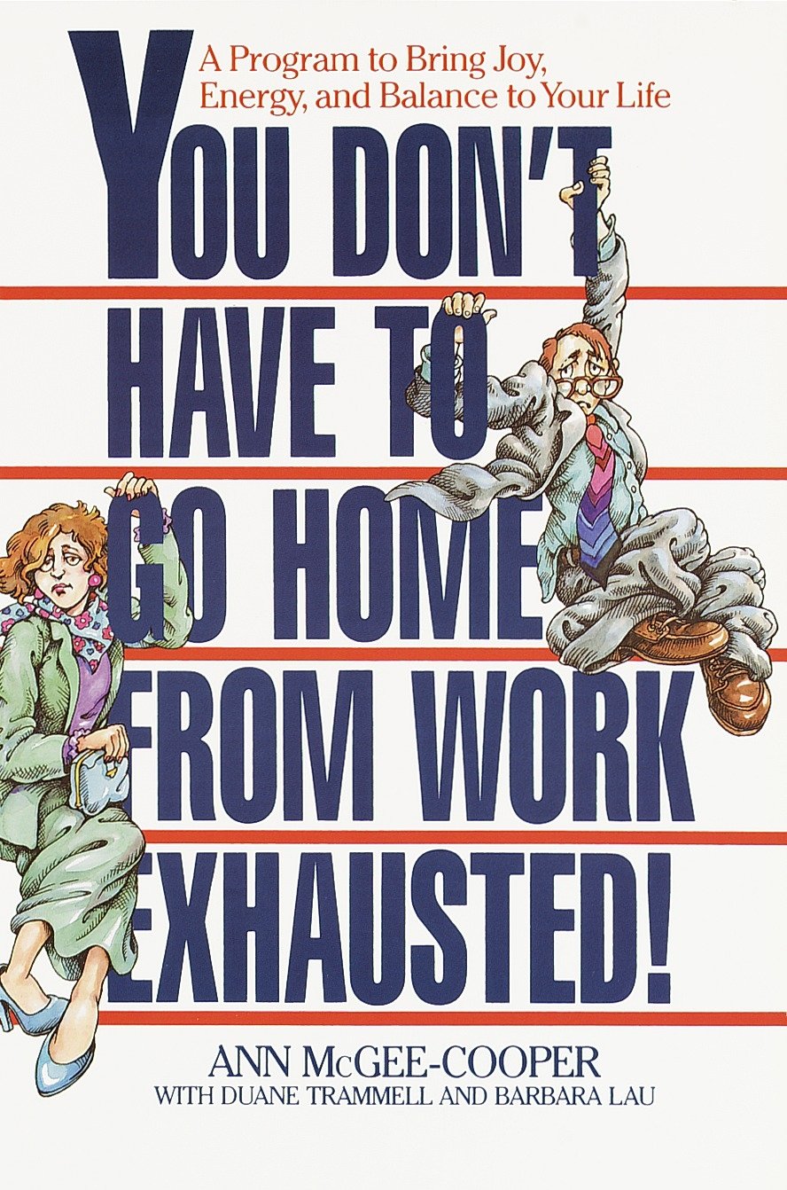 You Don't Have to Go Home from Work Exhausted!: A Program to Bring Joy, Energy, and Balance to Your Life | Ann McGee-Cooper | KharidobechoBooks