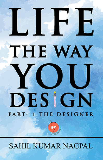 Life the Way You Design | Sahil Kumar Nagpal | Kharidobechobooks