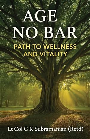 Age No Bar: Path to Wellness and Vitality | Lt Col G K Subramanian (Retd) | Kharidobechobooks