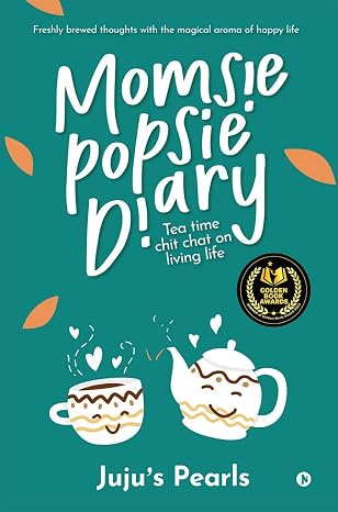 Momsie Popsie Diary: Tea time chit chat on living life | Juju's Pearls | Kharidobechobooks
