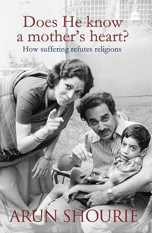 Does He know a mother's heart? How suffering refutes religion | Arun Shourie | Kharidobechobooks