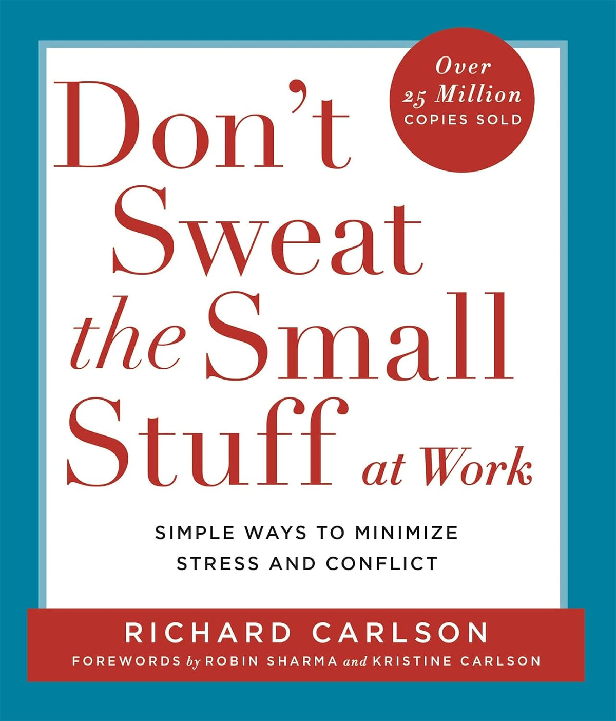 Don't Sweat the Small Stuff at Work: Simple ways to Keep the Little Things from Overtaking Your Life | Richard Carlson | kharidobechobooks