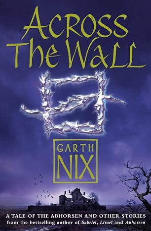 Across the Wall: A Tale of the Abhorsen and Other Stories | Garth Nix | Kharidobechobooks
