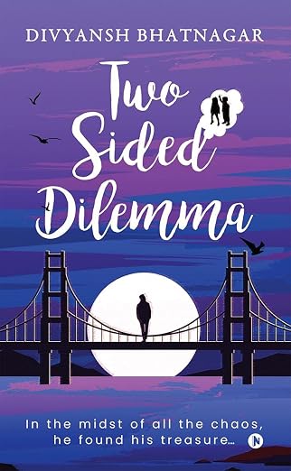 Two Sided Dilemma: In the midst of all the chaos, he found his treasure | Divyansh Bhatnagar | Kharidobechobooks