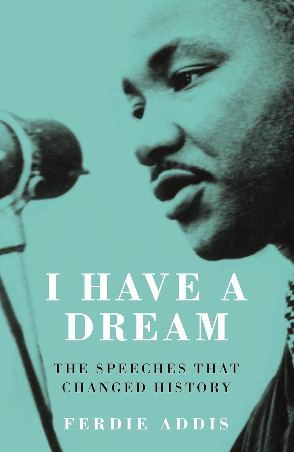 I Have a Dream: The Speeches That Changed History | Ferdie Addis