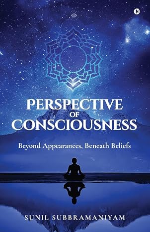 PERSPECTIVE OF CONSCIOUSNESS: Beyond Appearances, Beneath Beliefs | Sunil Subbramaniyam | Kharidobechobooks