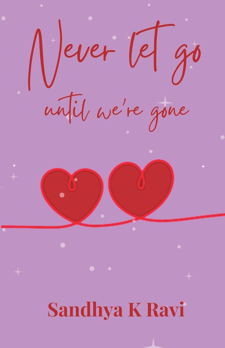 Never let go, until we're gone | Sandhya K Ravi