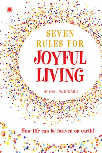 Seven Rules for Joyful Living | M Gail Woodard | Kharidobechobooks