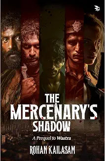 The Mercenary's Shadow - A Prequel to Wastra | Rohan Kailasam | Kharidobechobooks