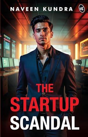 The Startup Scandal A Thrilling Story of Power, Betrayal, and Revenge in the Cutthroat World of Business | Naveen Kundra | Kharidobechobooks