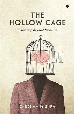 The Hollow Cage: A Journey Beyond Meaning | Shubham Mishra | Kharidobechobooks