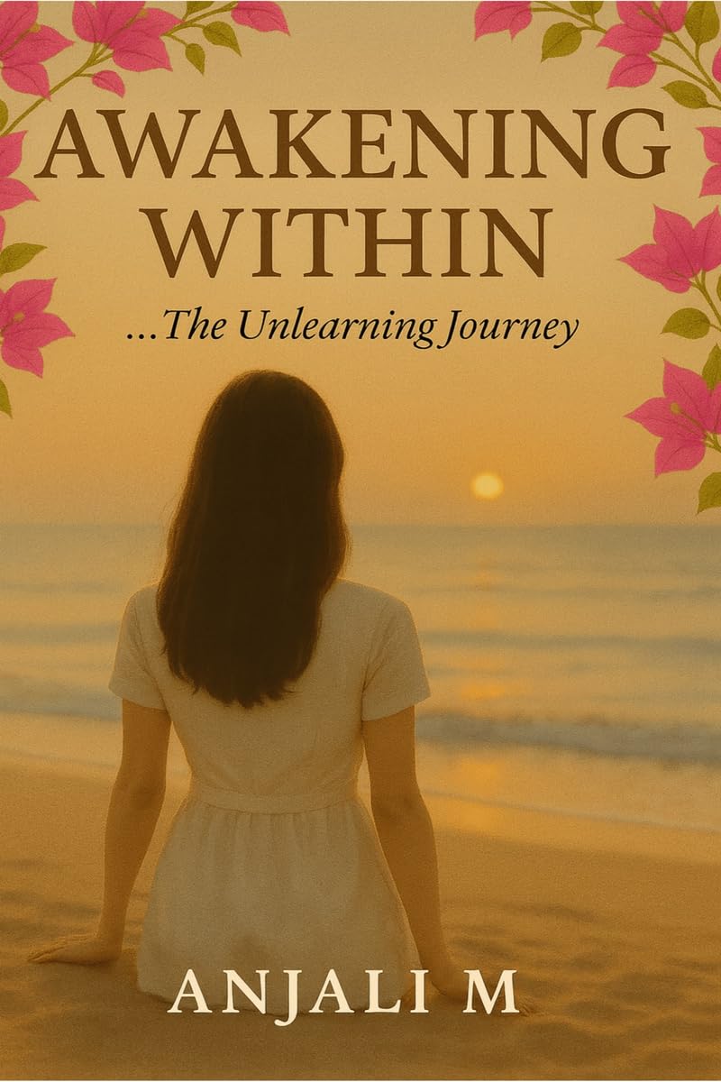 Awakening Within: ... The Unlearning Journey | Anjali M