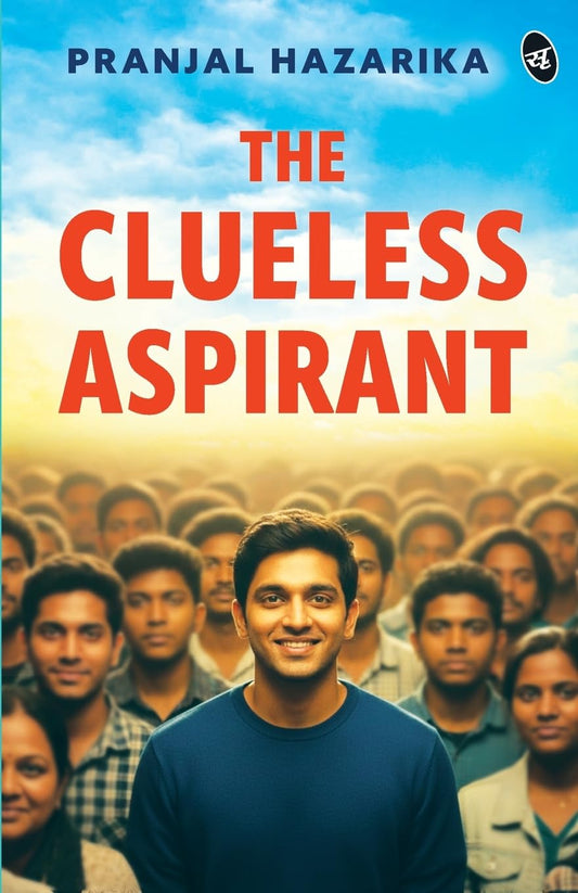 The Clueless Aspirant |  Pranjal Hazarika