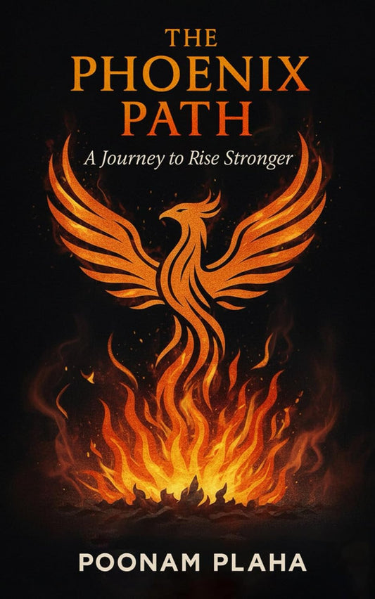 The Phoenix Path: A Journey to Rise Stronger | Poonam Plaha