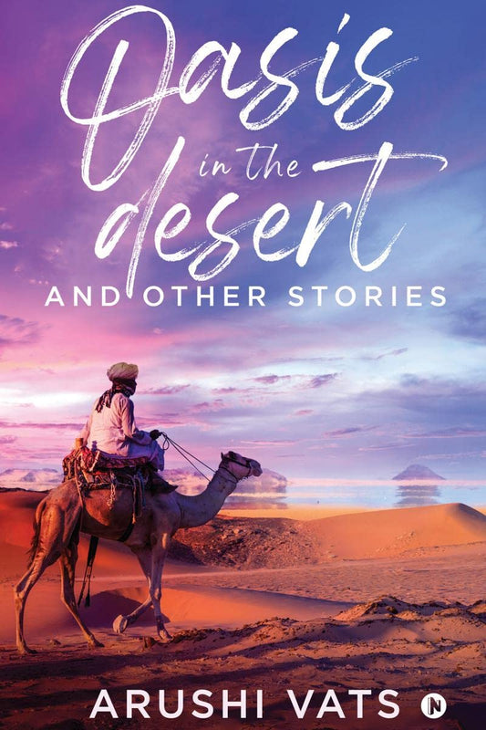 OASIS IN THE DESERT AND OTHER STORIES | Arushi Vats