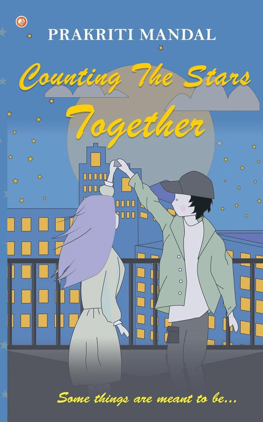 Counting The Stars Together : Some things are meant to be . . . | Prakriti Mandal