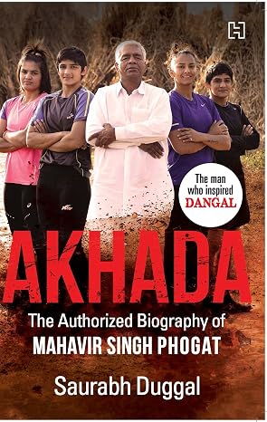 Akhada: The Authorized Biography of Mahavir Singh Phogat | Saurabh Duggal | Kharidobechobooks