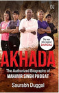 Akhada: The Authorized Biography of Mahavir Singh Phogat | Saurabh Duggal | Kharidobechobooks