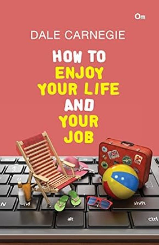 How to Enjoy Your Life and Your Job | Dale Carnegie