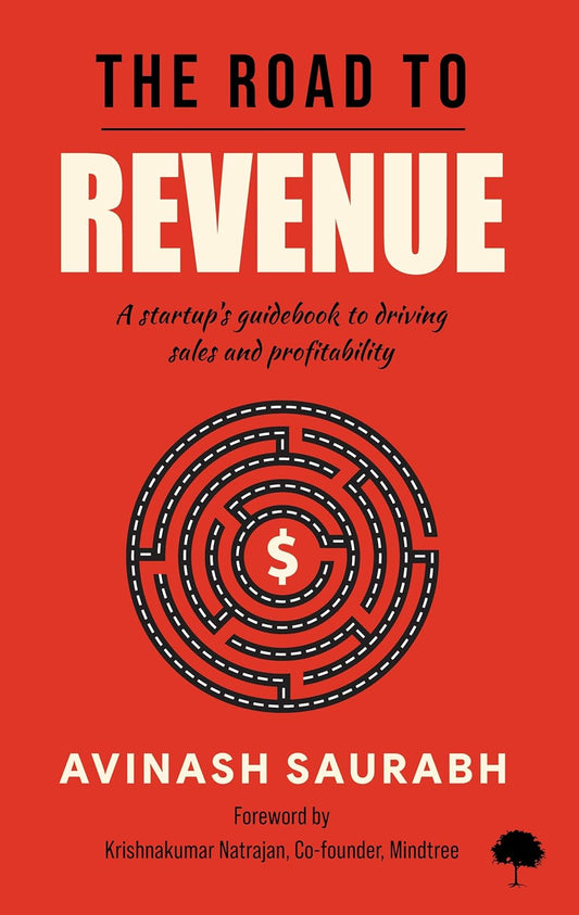 The Road To Revenue : A Startup's Guidebook to Driving Sales and Profitability | Avinash Saurabh