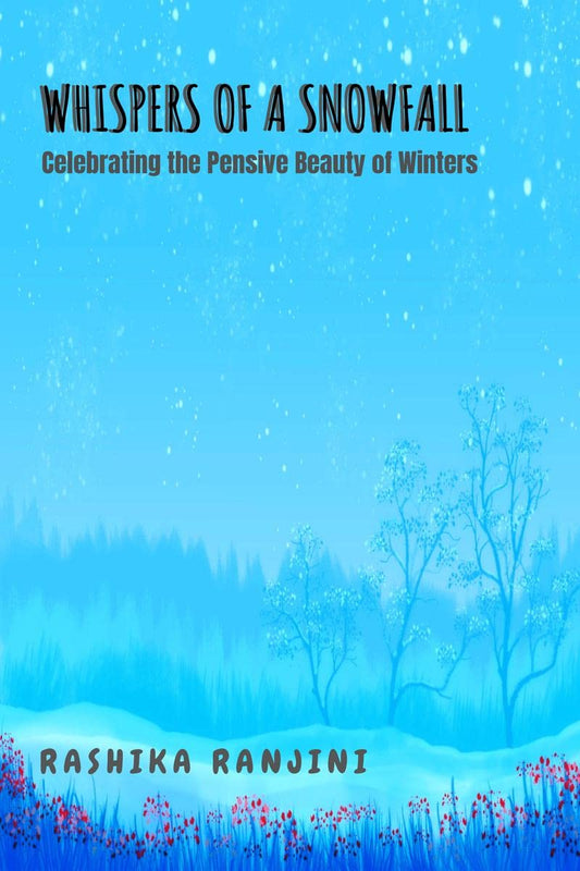 Whispers of a Snowfall : Celebrating the pensive beauty of winters... | Rashika Ranjini
