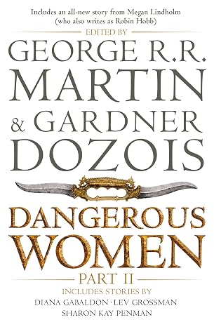 Dangerous Women Part 2 | George R.R. Martin & Gardner Dozois  &  Lev Grossman &  Megan Lindholm & Sharon Kay Penman  &  Caroline Spector  &  S.M. Stirling  &  Sam Sykes  &  Diana Gabaldon  |  Kharidobechobooks