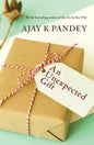 An Unexpected Gift ( Personalised Signed Book ) | Author Ajay K Pandey