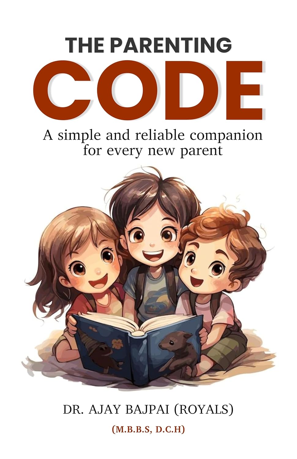 The parenting code : A simple and reliable companion for every new parent