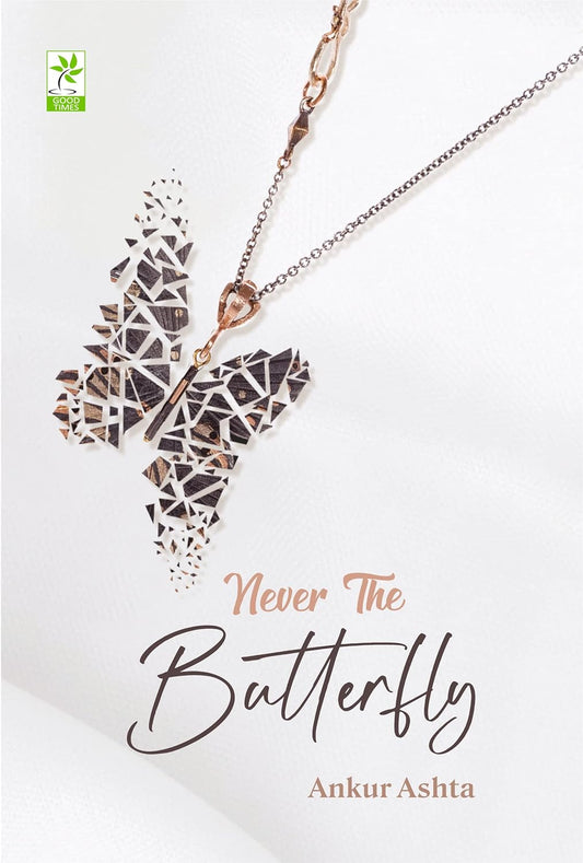Never The Butterfly | Ankur Ashta