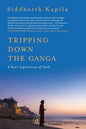 Tripping Down The Ganga : A Son's Exploration of Faith | Siddharth Kapila