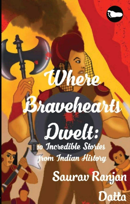 Where Braveheart Dwelt | Saurav Ranjan Datta