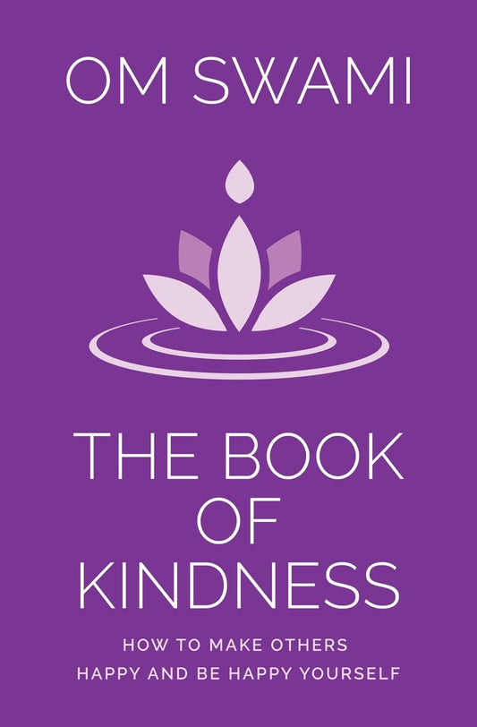 The Book of Kindness : How to Make Others Happy and Be Happy Yourself | Om Swami